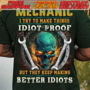 Skull Mechanic I Try To Make Things Idiot Proof But They Keep Making Better Idiots Shirt