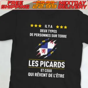 Ilya Deux Types De Personnes Sur Terre Les Picards Et Ceux Qui Revent De L'etre Shirt