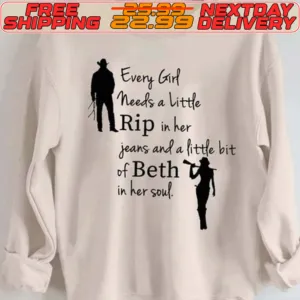 Every Girl Needs A Little Rip In Her Jeans And A Little Bit Of Beth In Her Soul Shirt