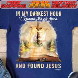 In My Darkest Hour Reached For Of Hand And Found Jesus Shirt