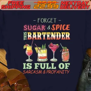 Forget Sugar And Spice Bartender Is Full Of Sarcasm And Profanity Shirt