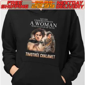 Never Underestimate A Woman Who Is A Fan Of Dune And Love Timothee Chalamet Shirt