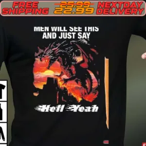 Hell Yeah Men Will See This And Just Say Shirt