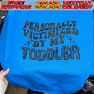 Personally Victimized By My Toddler Shirt