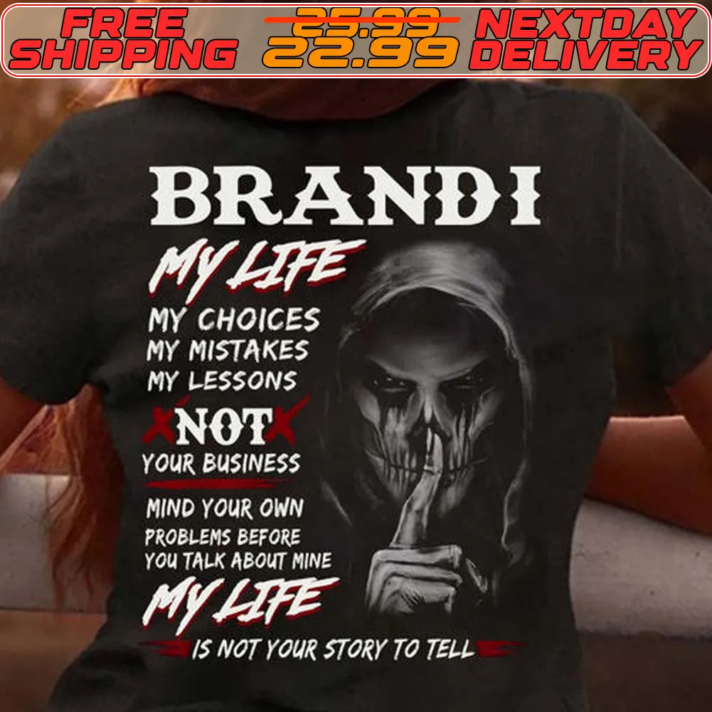 Skeleton Death Brandi My Life My Choices My Mistakes My Lessons Not Your Business Mind Your Own Problems Before You Talk About Pe My Life Is Not Your Story To Tell Shirt