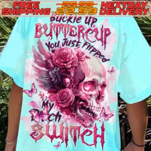 Skull Butterfly Rose Buckle Up Buttercup You Just Flipped Witch Shirt