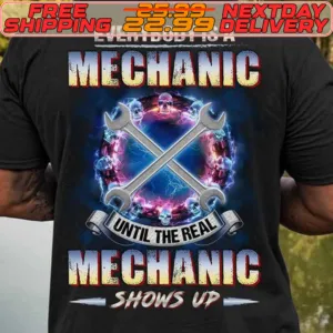 Everybody Is A Mechanic Until The Real Mechanic Shows Up Shirt