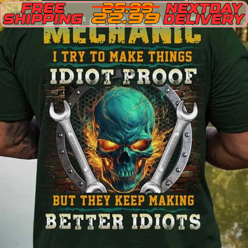 Skull Mechanic I Try To Make Things But They Keep Making Better Idiots Shirt