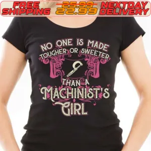 No One Is Made Tougher Or Sweeter Than A Machinist's Girl Shirt