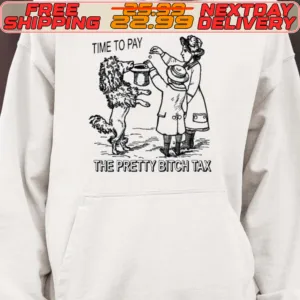 Time To Pay The Pretty Bitch Tax Shirt