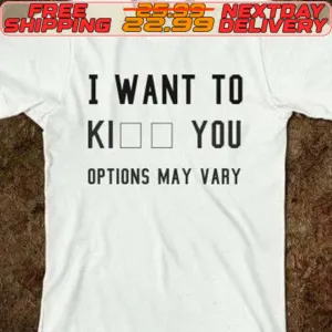 I Want To Kiss You Options May Vary Shirt