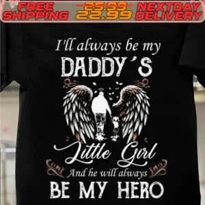 I'll Always Be My Daddy's Little Girl And He Will Alway Be My Hero Shirt