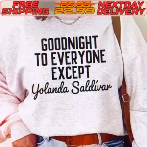 Goodnight To Everyone Except Yolanda Saldivar Shirt