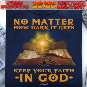 No Matter How Dark It Gets Keep Your Faith Jesus Shirt