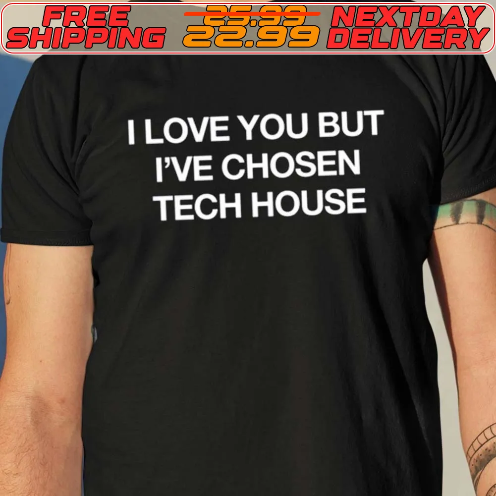 I Love You But I've Chosen Tech House Shirt