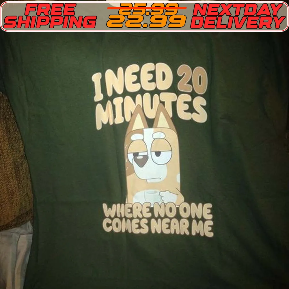 Bluey I Need 20 Mimutes Where No One Comes Near Me Shirt