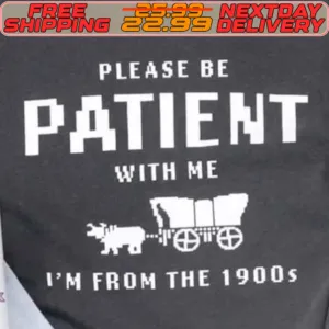Please Be Patient With Me I'm From The 1900s Shirt