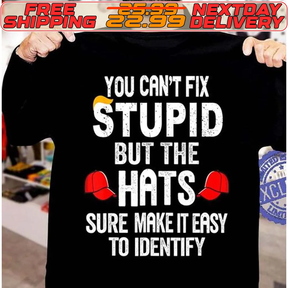 You Can’t Fix Stupid But The Hats Make It Easy To Identify Shirt