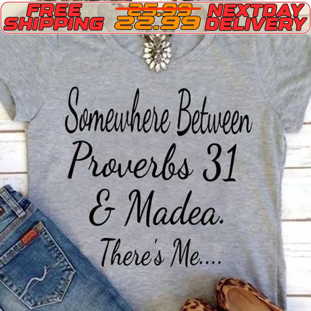 Somewhere Between Proverbs 31 And Madea There's Me Shirt