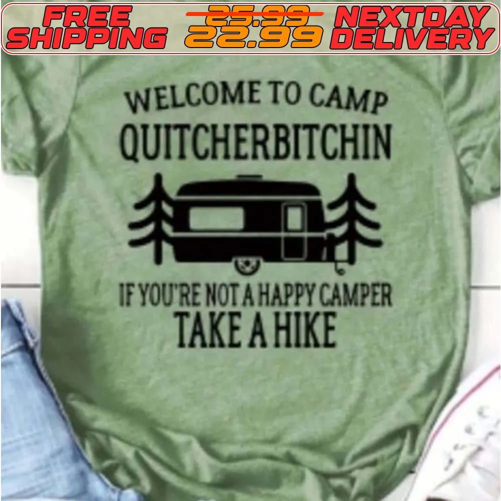 Welcome To Camp Quitcherbitchin If You're Not A Happy Camper Take A Hike Shirt