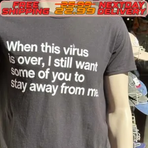When This Virus Is Over I Still Want Some Of You To Stay Away From Me Shirt