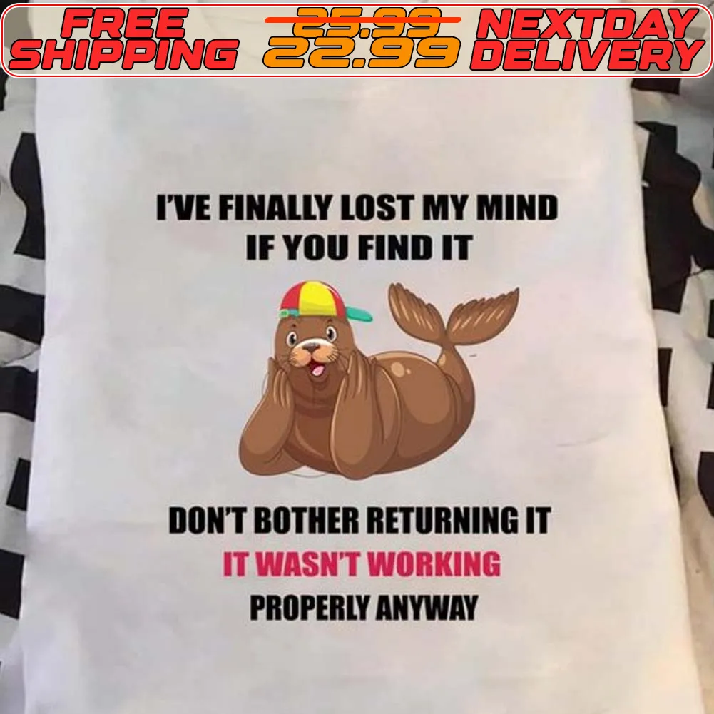 Beaver I've Finally Lost My Mind If You Find It Don't Bother Returning It It Wash't Working Properly Anyway Shirt