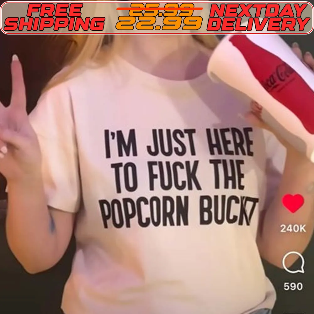 I'm Just Here To Fuck The Popcorn Buckt Shirt