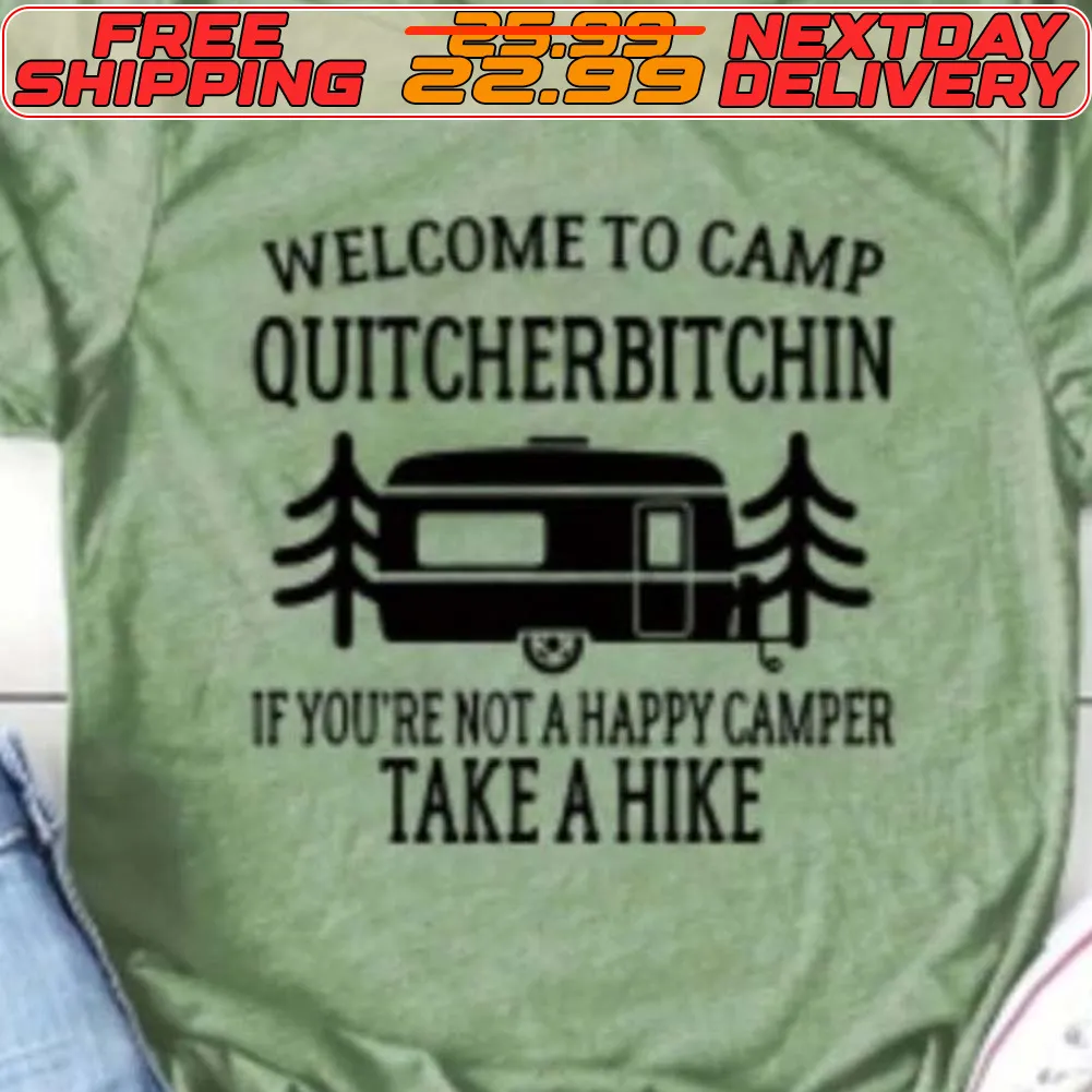 Welcome To Camp Quitcherbitchin If You're Not A Happy Camper Take A Hike Shirt