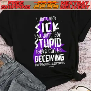 I Don't Look Sick You Don't Look Stupid Looks Can Be Deceiving fibromyalgia Awareness Shirt