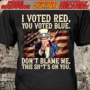 Trump I Voted Red You Voted Blue Don't Blame Me This Shot's On You Shirt