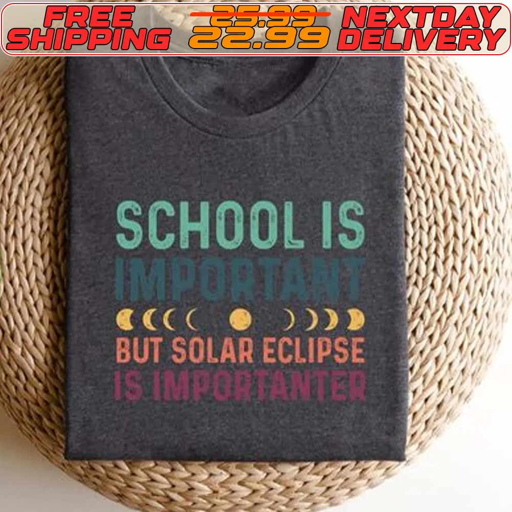 School Is Important But Solar Eclipse Is Importanter Shirt