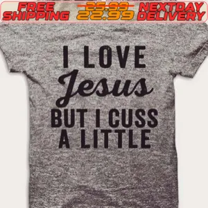 I Love Jesus But I Cuss A Little Shirt