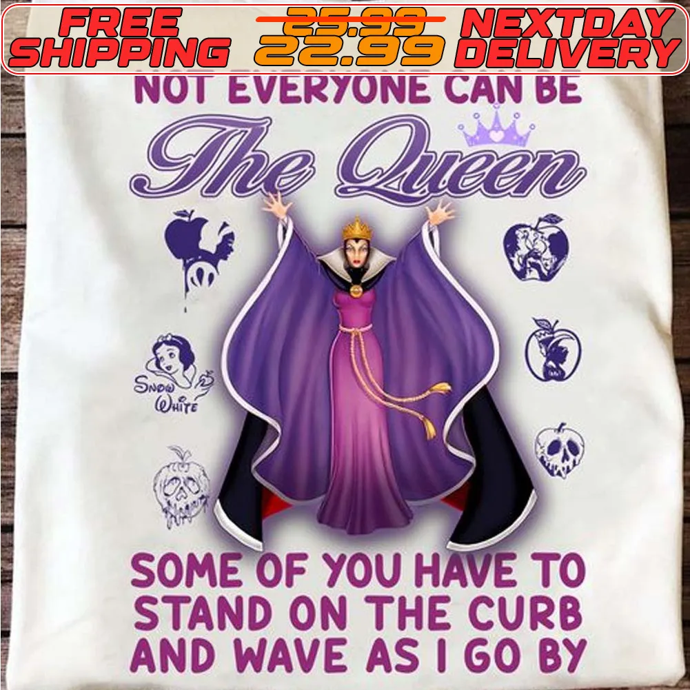 Evil Queen Not Everyone Can Be The Queen Some Of You Have To Stand On The Curb And Wave As I Go By Shirt