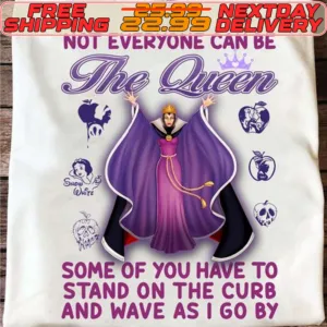 Evil Queen Not Everyone Can Be The Queen Some Of You Have To Stand On The Curb And Wave As I Go By Shirt