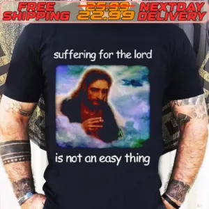 Jesus Suffering For The Lord Is Not An Easy Thing Shirt