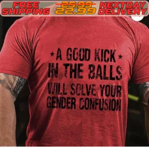 A Good Kick In The Balls Will Solve Your Gender Confusion Shirt