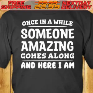 Once In A While Someone Amazing Comes Along And Here I Am Shirt