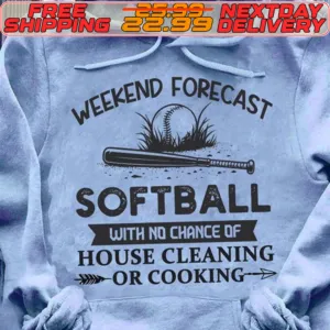 Weekend Forecast Softball With No Chance Of House Cleaning Or Cooking Shirt