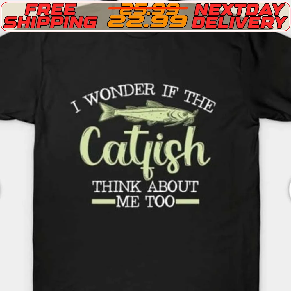 I Wonder If The Catfish Think About Me Too Shirt
