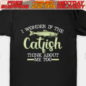I Wonder If The Catfish Think About Me Too Shirt