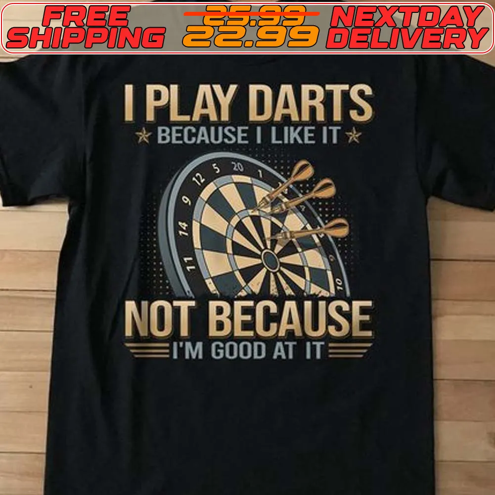 I Plays Darts Because I Like It Not Because I’m Good At It Shirt