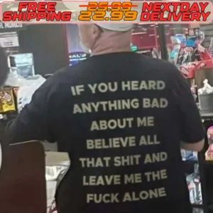 If You Heard Anything Bad About Me Believe All That Shit And Leave Me The Fuck Alone Shirt