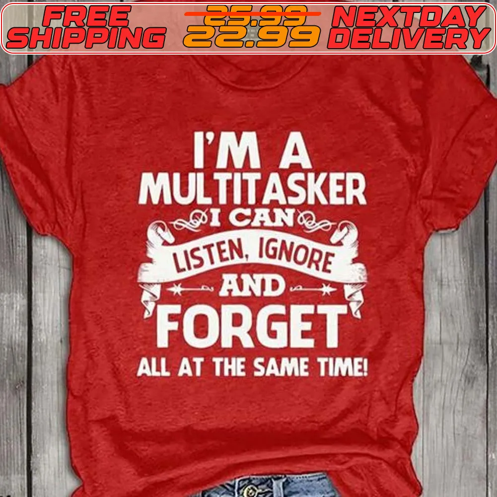 I'm A Multitasker I Can Listen Ignore And Forget All At The Same Time Shirt
