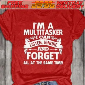 I'm A Multitasker I Can Listen Ignore And Forget All At The Same Time Shirt