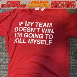 If My Team Doesn't Win I'm Going To Kill Myself Shirt