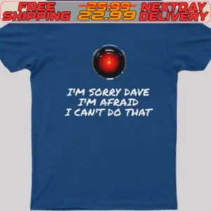 I'm Sorry Dave I'm Afraid I Can't Do That Shirt