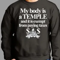 My Body Is A Temple And It Is Exempt From Paying Taxes Shirt