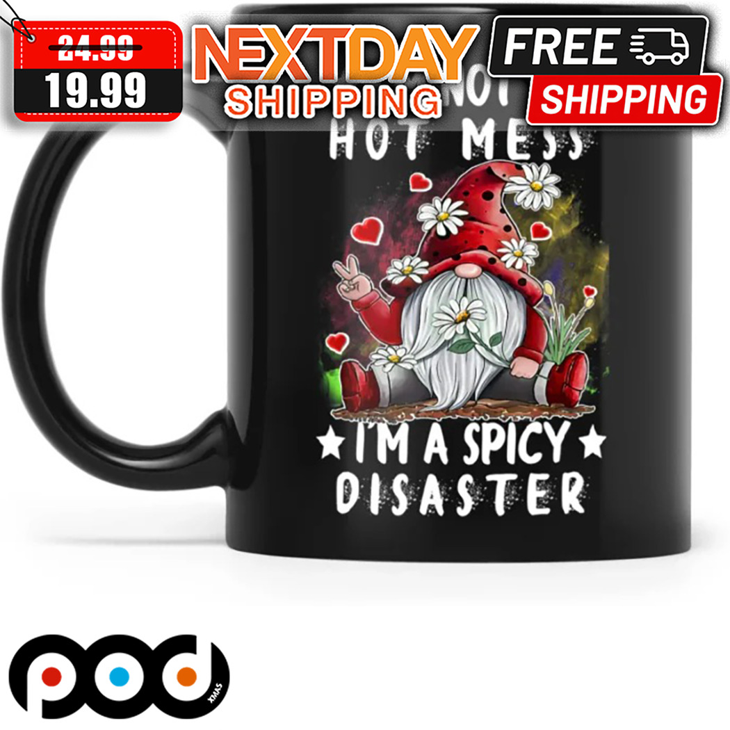 Gnome I'm Not A Hot Mess I'm A Spicy Disaster Mug