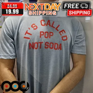 It's Called Pop Not Soda Shirt