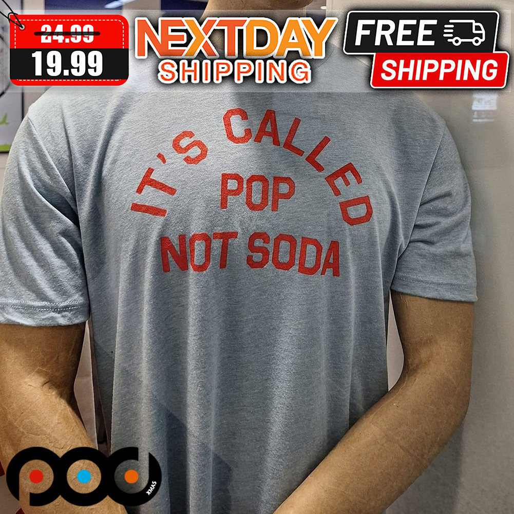 It's Called Pop Not Soda Shirt